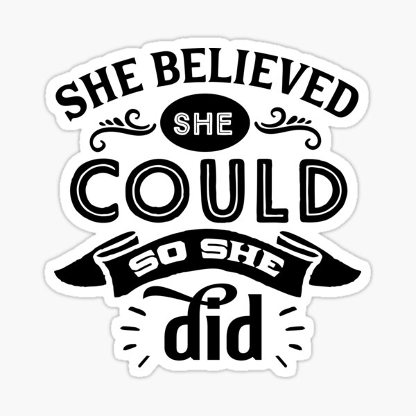 She Believe She Could So She Did - words of encouragement Sticker