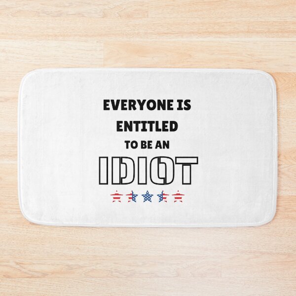 Item preview, Everyone Is Entitled To Be An Idiot - Funny Quote designed and sold by bsrishika.