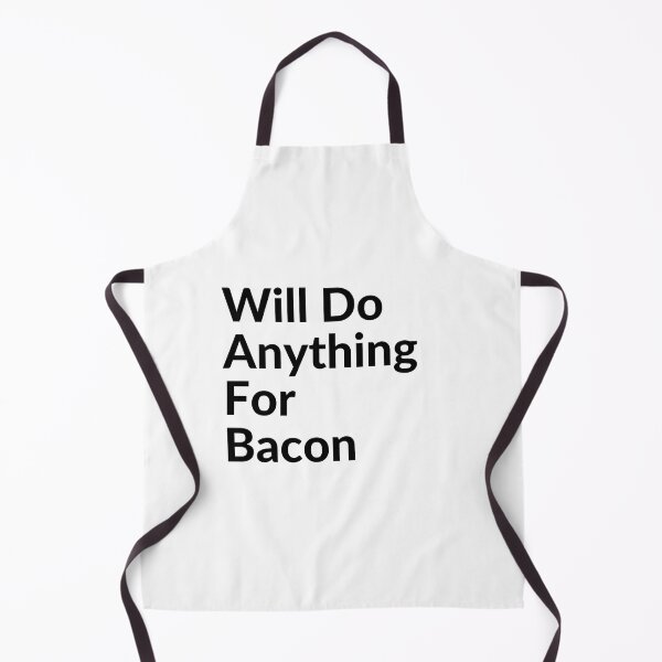 Item preview, WILL DO ANYTHING FOR BACON designed and sold by unclejab.