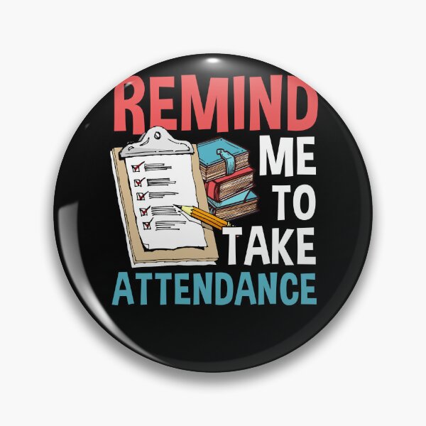 Item preview, Remind Me To Take Attendance designed and sold by livasyczosek3.