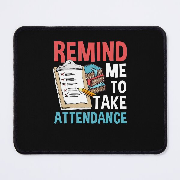 Item preview, Remind Me To Take Attendance designed and sold by livasyczosek3.