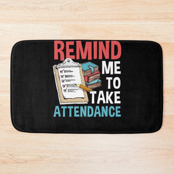Item preview, Remind Me To Take Attendance designed and sold by livasyczosek3.