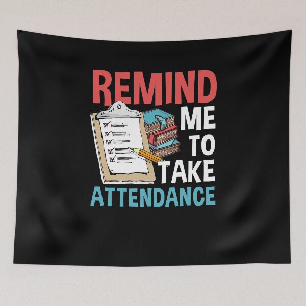 Item preview, Remind Me To Take Attendance designed and sold by livasyczosek3.