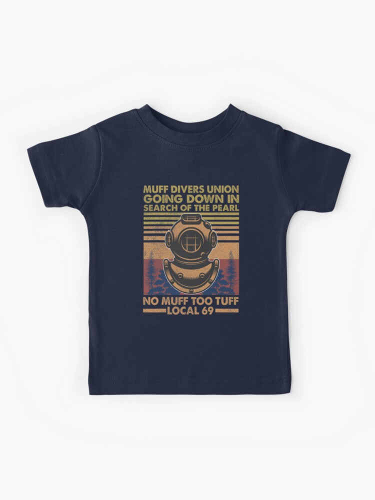 Mens Muff Diving School Muff Diver Union No Muff Too Tuff 69 Kids T-Shirt  for Sale by enragedchild257