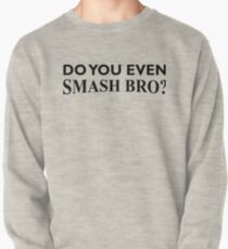 Do You Even Smash Bro? Pullover