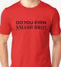 Do You Even Smash Bro? Unisex T-Shirt