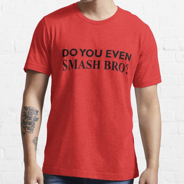 Do You Even Smash Bro? Essential T-Shirt