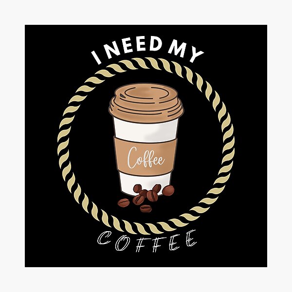 Item preview, I Need My Coffee designed and sold by M-B-A4design.