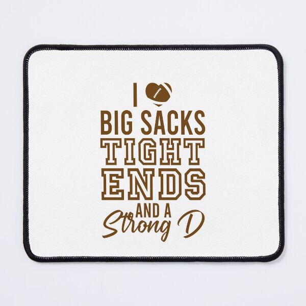 Item preview, I love big sacks tight ends and a strong D designed and sold by CatherineRC.