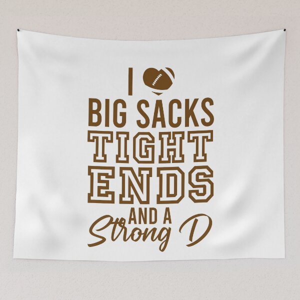 Item preview, I love big sacks tight ends and a strong D designed and sold by CatherineRC.