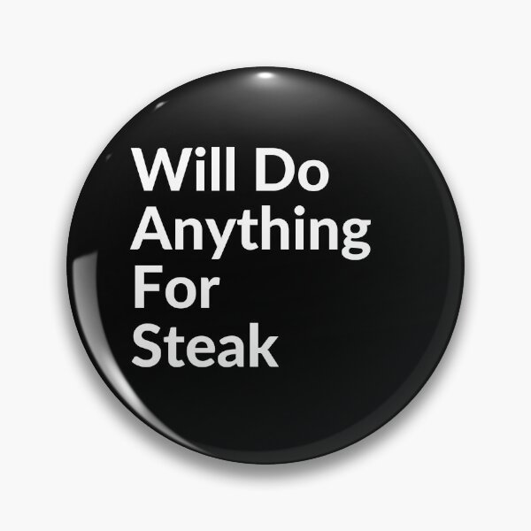 Item preview, WILL DO ANYTHING FOR STEAK designed and sold by unclejab.