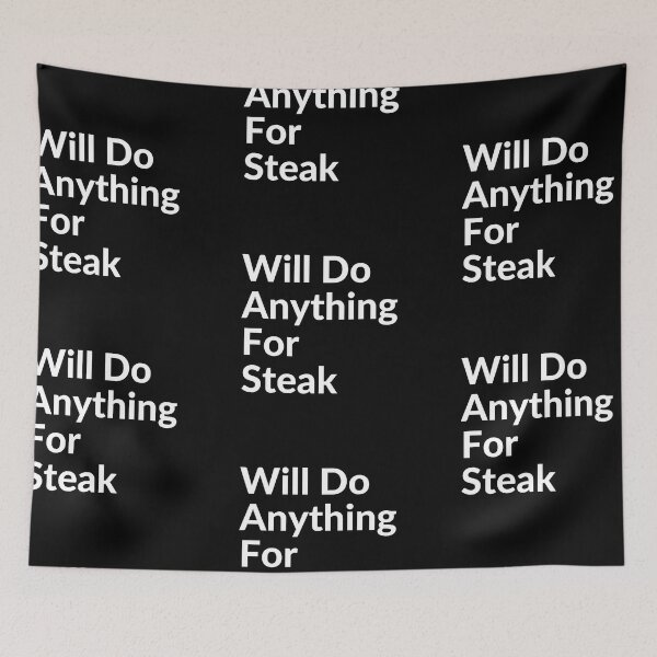 Item preview, WILL DO ANYTHING FOR STEAK designed and sold by unclejab.