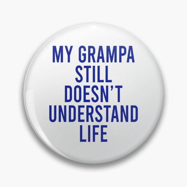 Item preview, My grampa still doesn't understand life designed and sold by malvinabucky.