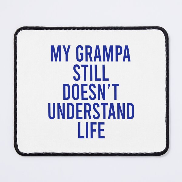 Item preview, My grampa still doesn't understand life designed and sold by malvinabucky.