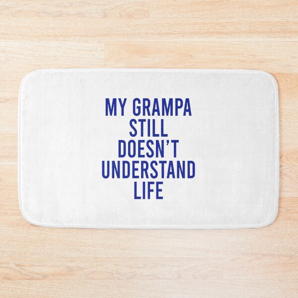 Item preview, My grampa still doesn't understand life designed and sold by malvinabucky.