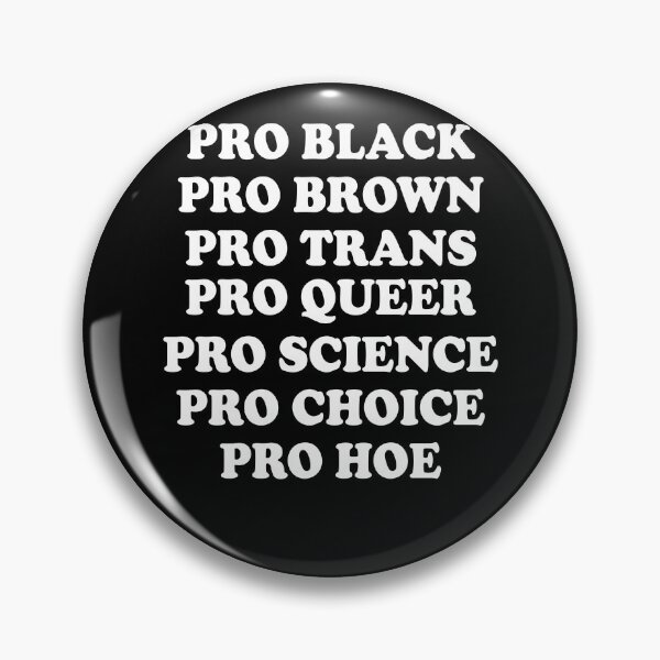 Item preview, Pro black Pro brown Pro queer Pro trans Pro science Pro choice Pro hoe designed and sold by malvinabucky.