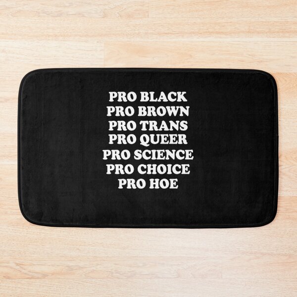 Item preview, Pro black Pro brown Pro queer Pro trans Pro science Pro choice Pro hoe designed and sold by malvinabucky.