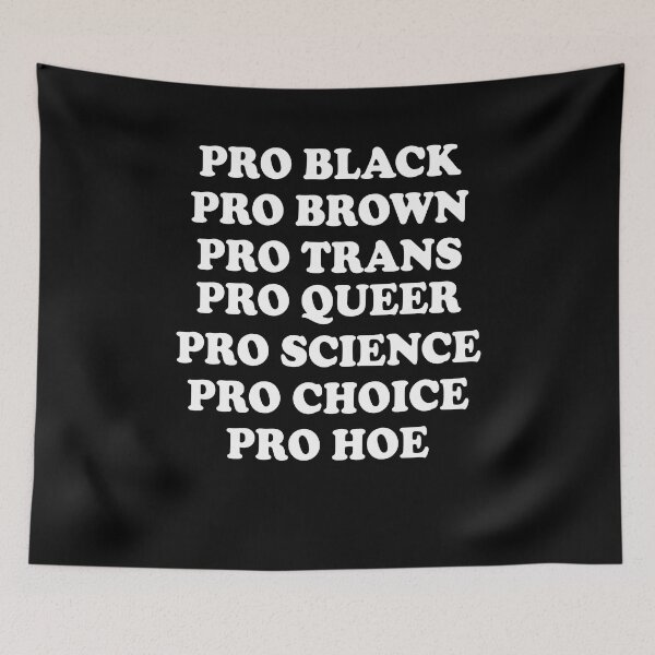 Item preview, Pro black Pro brown Pro queer Pro trans Pro science Pro choice Pro hoe designed and sold by malvinabucky.