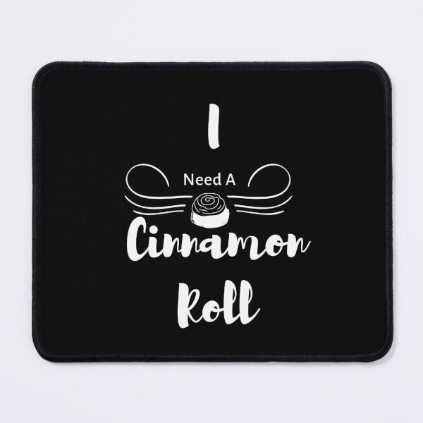 Item preview, I Need A Cinnamon Roll 1 designed and sold by SimplyMe-Plus.