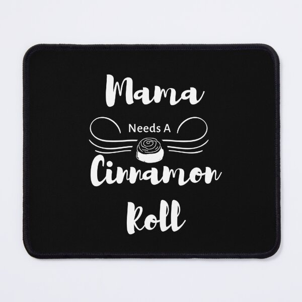 Item preview, Mama Needs A Cinnamon Roll 1 designed and sold by SimplyMe-Plus.
