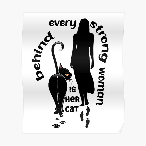 Behind Every Strong Woman Is Her Cat Black Poster For Sale By Appoppise Redbubble