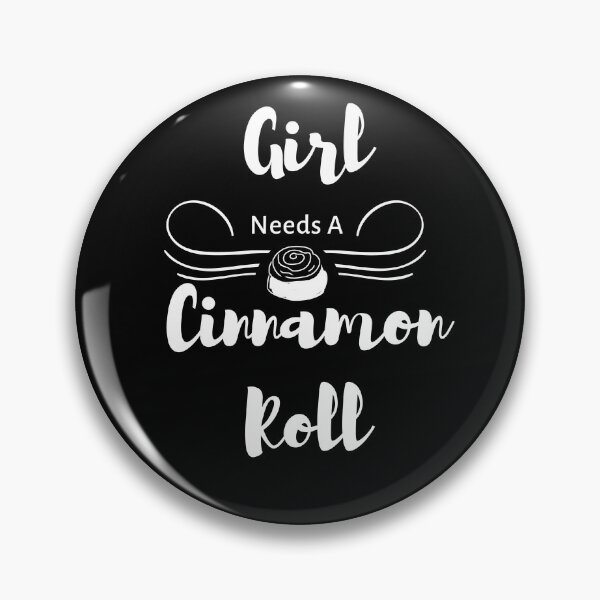 Item preview, Girl Needs A Cinnamon Roll 1 designed and sold by SimplyMe-Plus.