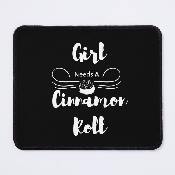 Item preview, Girl Needs A Cinnamon Roll 1 designed and sold by SimplyMe-Plus.