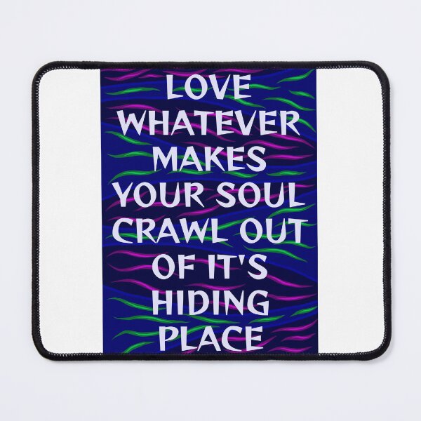 Item preview, Radical Feminist Humanist Quote - Love Whatever Makes Your Soul Crawl Out Of It's Hiding Place designed and sold by LethalPixieDust.