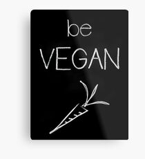 Be Vegan T-Shirt Metal Print