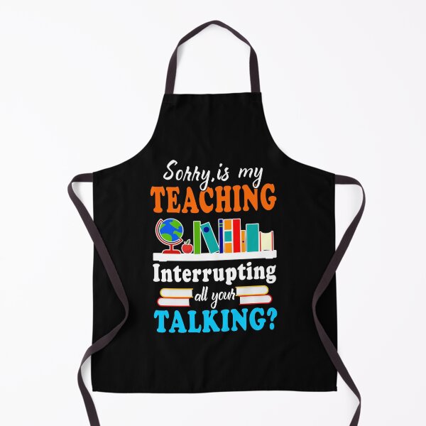 Item preview, Sorry Is My Teaching Interrupting All Your Talking Teacher Lover designed and sold by khoucuetos.