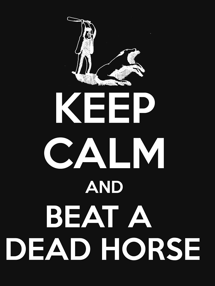 "Keep calm and beat a dead horse funny Tshirt" Tshirt by OMDesigns