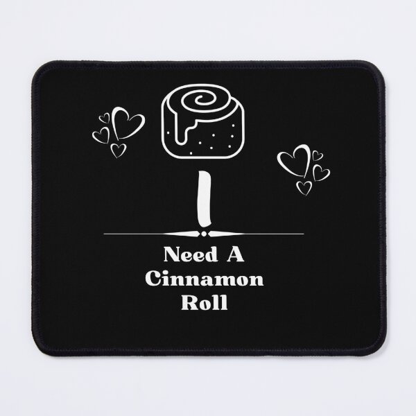 Item preview, I Need A Cinnamon Roll 3 designed and sold by SimplyMe-Plus.