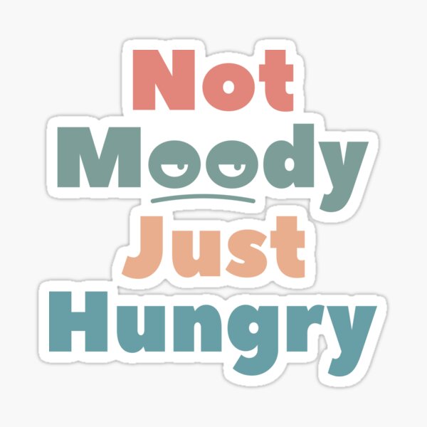 Item preview, Not Moody Just Hungry designed and sold by Fortizzimo.