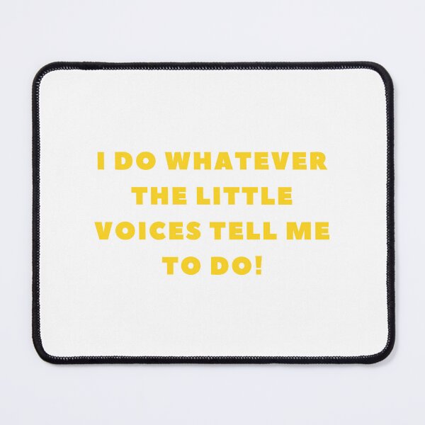 Item preview, I do whatever the little voices tell me to do! designed and sold by fouzy.