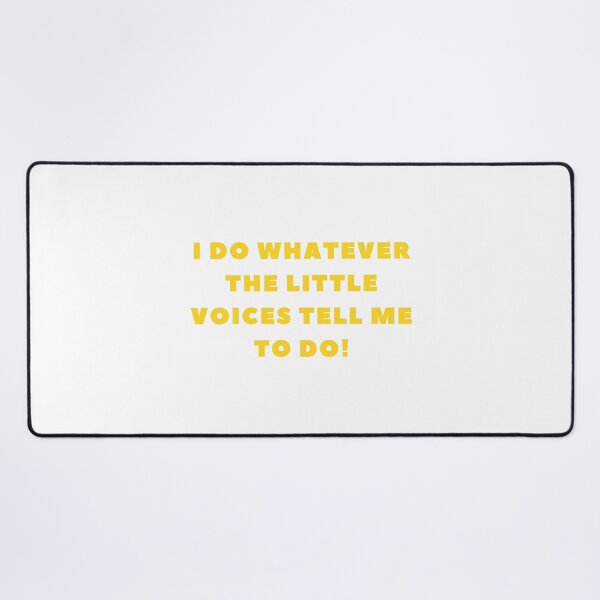 Item preview, I do whatever the little voices tell me to do! designed and sold by fouzy.