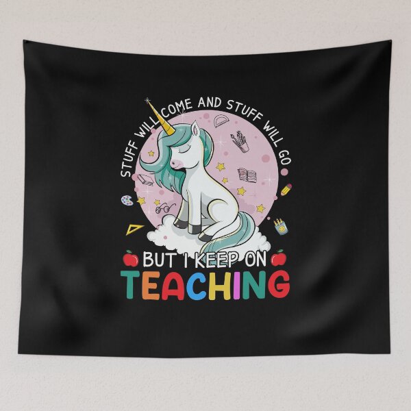 Item preview, Stuff Will Come And Stuff Will Go But I Keep On Teaching Teacher Life Back To School designed and sold by vadenhannige46.