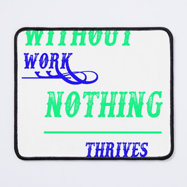 Item preview, Without Work Nothing Thrives designed and sold by HM DESIGNERS.
