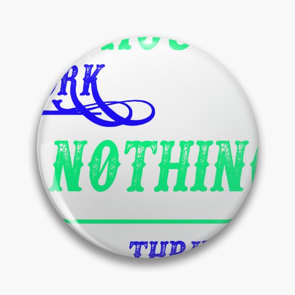 Item preview, Without Work Nothing Thrives designed and sold by HM DESIGNERS.