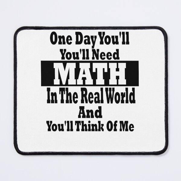 Item preview, One Day You'll Need Math In The Real World And You'll Think Of Me Great designed and sold by YSNbr.
