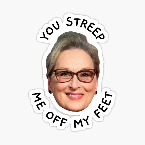 "You Streep Me Off My Feet" Sticker for Sale by celebpuns Redbubble