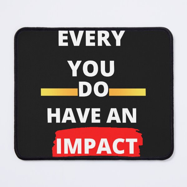 Item preview, Copie de Every You Do Have An Impact. designed and sold by Ayashopp.