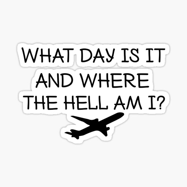 what-day-is-it-and-where-the-hell-am-i-flight-attendant-fun-sticker