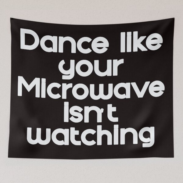 Item preview, Dance like the Microwave isn't Watching designed and sold by Audrey Krüger.