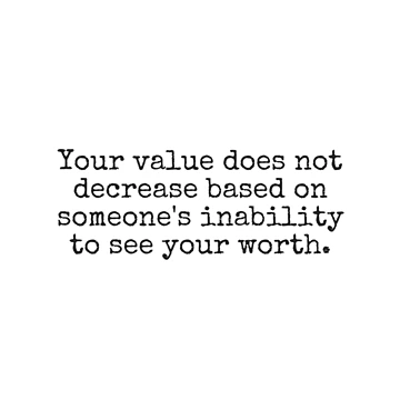 Artwork thumbnail, Your value does not decrease based on someones inability to see your worth. by MadEDesigns