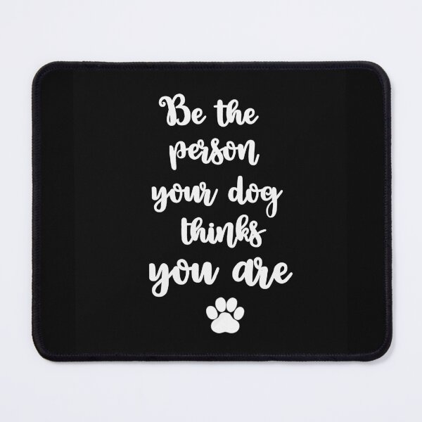 Item preview, Be the person your dog thinks you are designed and sold by della95.