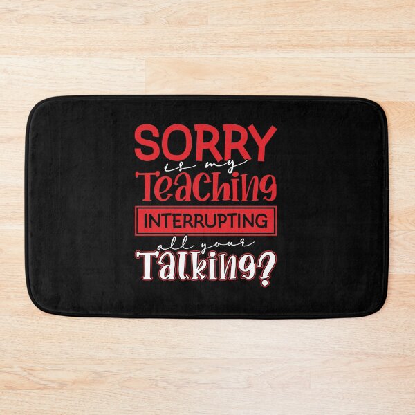 Item preview, Copy of Sorry Is My Teaching Interrupting All Your Talking? designed and sold by FallInLoveCo.