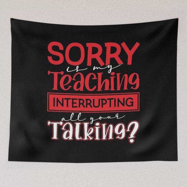 Item preview, Copy of Sorry Is My Teaching Interrupting All Your Talking? designed and sold by FallInLoveCo.
