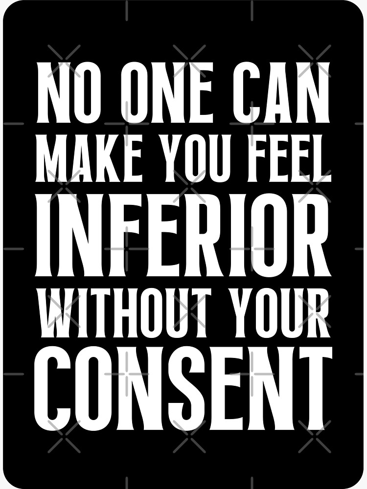 No One Can Make You Feel Inferior Without Your Consent Sticker For Sale By Quotesarefun