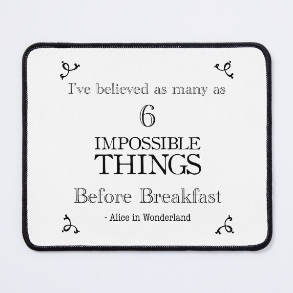 Item preview, Alice in wonderland quote- I’ve believed 6 impossible things before breakfast  designed and sold by Inktown.