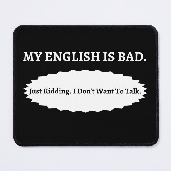 Item preview, My English is bad just kidding I don't want to talk, English Teacher, funny quotes graphic design designed and sold by Trucker10.
